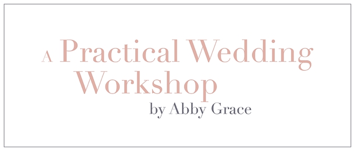 A Practical Wedding Workshop, by Abby Grace